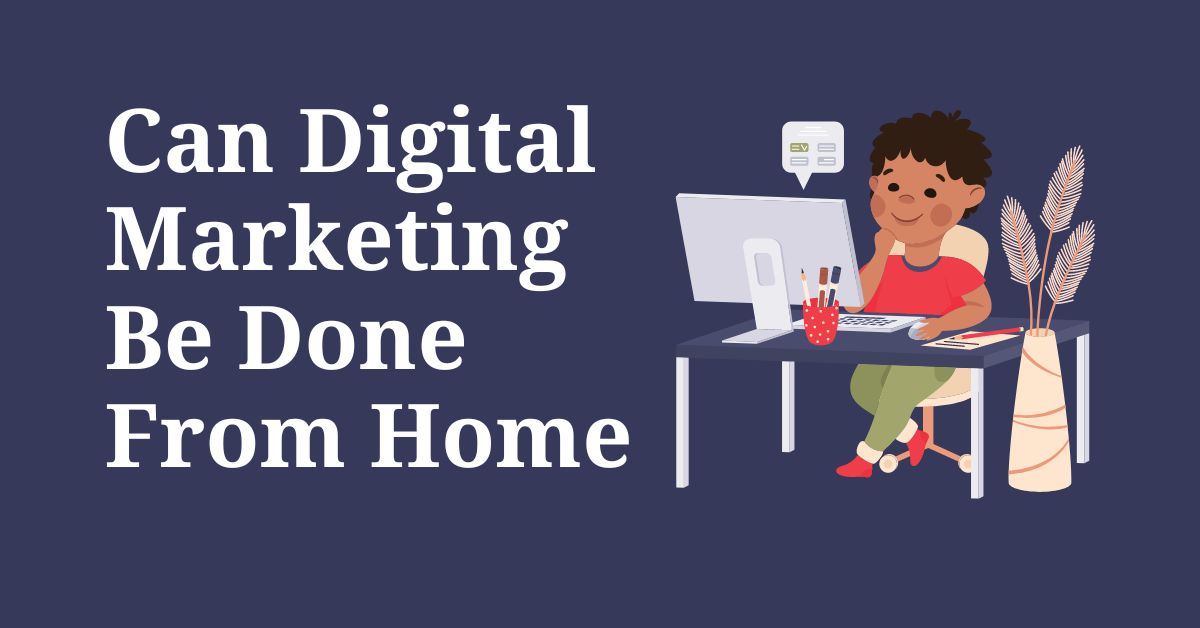 Can Digital Marketing Be Done From Home