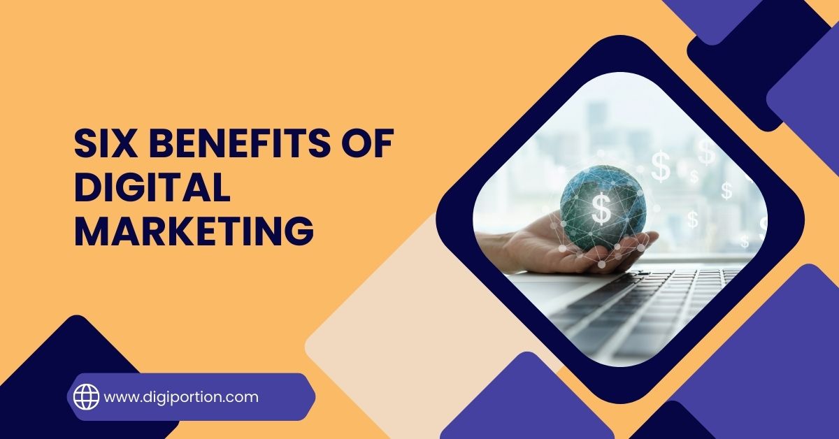 Six Benefits of Digital Marketing